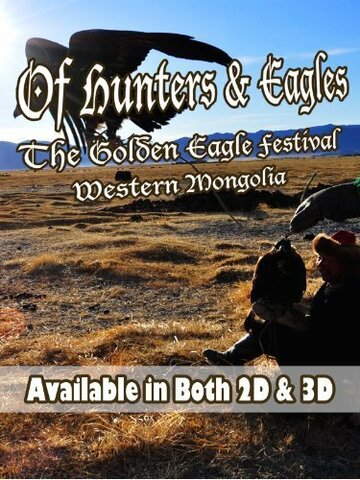 Of Hunters and Eagles: The Golden Eagle Festival of Western Mongolia (2012)